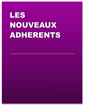 LES NOUVEAUX ADHERENTS