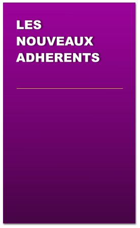 LES NOUVEAUX ADHERENTS