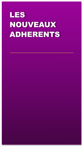 LES NOUVEAUX ADHERENTS
